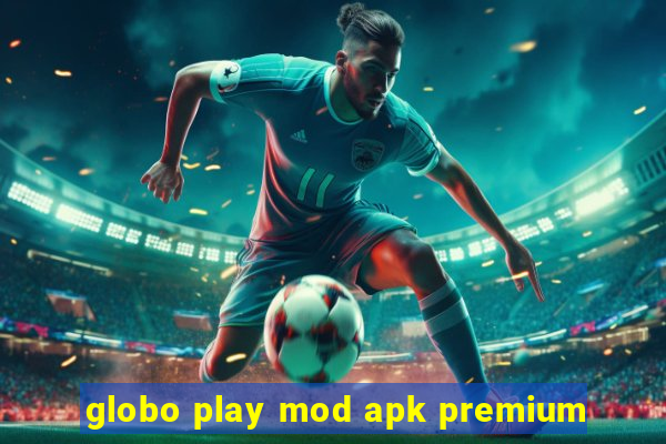 globo play mod apk premium